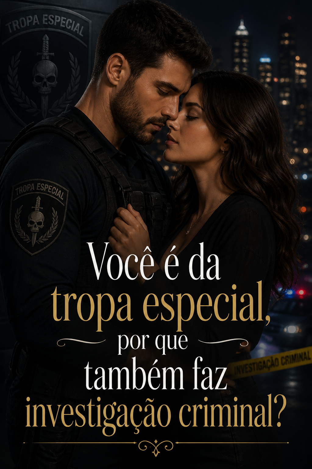 Você é da tropa especial, por que também faz investigação criminal?